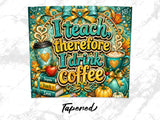 "I teach therefore I drink coffee" text with coffee cup, books, apple, and pumpkins.