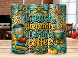 Tumbler with "I teach therefore I drink coffee" text, coffee cup, books, and pumpkin.