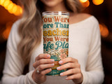Tumbler with floral design and text "You Were More Than A Teacher. You Were Safe Place."