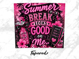 Summer break looks good on me teacher off duty lesson plan relax recharge
