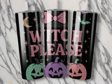Black tumbler with "Witch Please" text and glitter pumpkins.